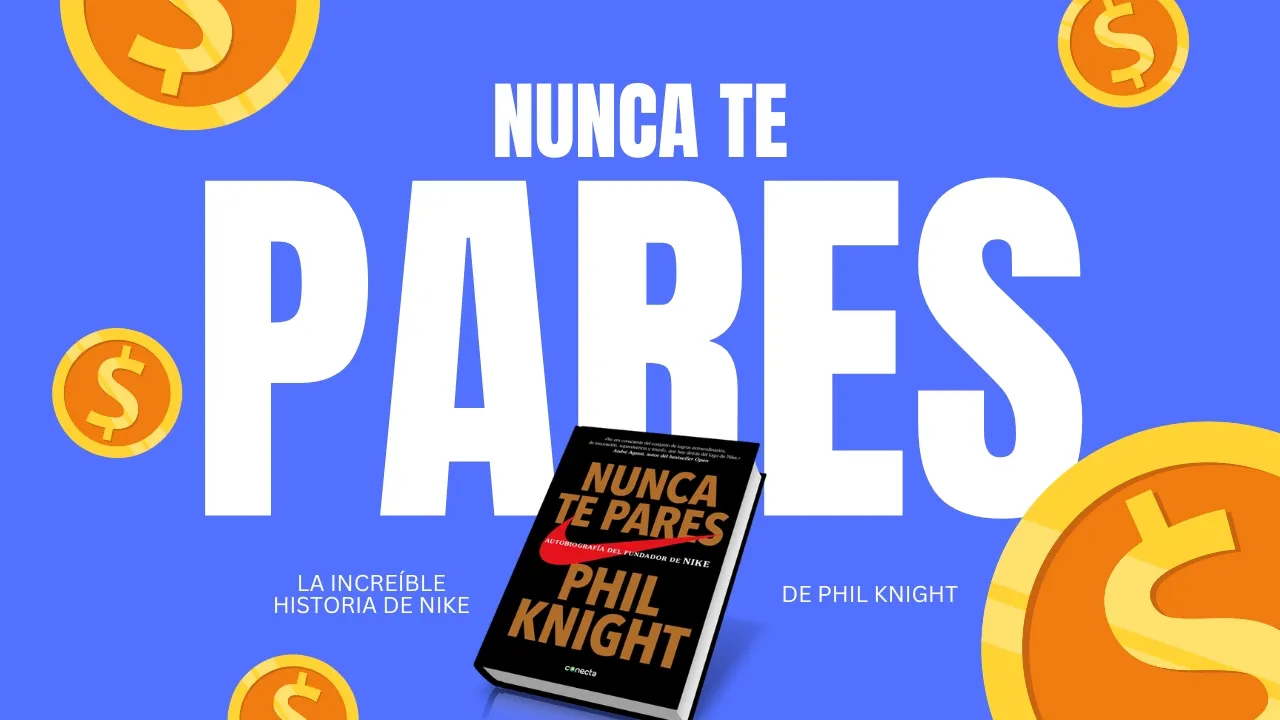 Nunca te pares: La historia de cómo Phil Knight creó Nike